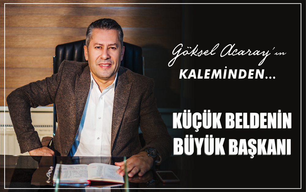 KÜÇÜK BELDENİN BÜYÜK BAŞKANI